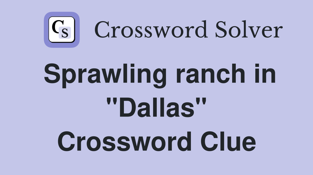 Sprawling ranch in "Dallas" Crossword Clue