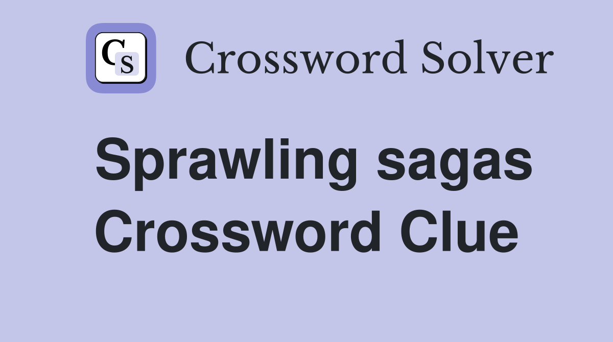 Sprawling sagas Crossword Clue