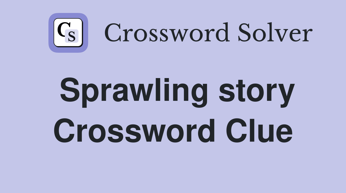 Sprawling story Crossword Clue