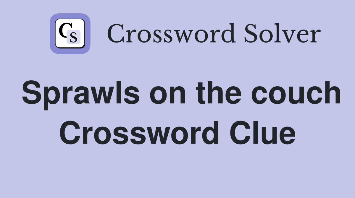 Sprawls on the couch Crossword Clue