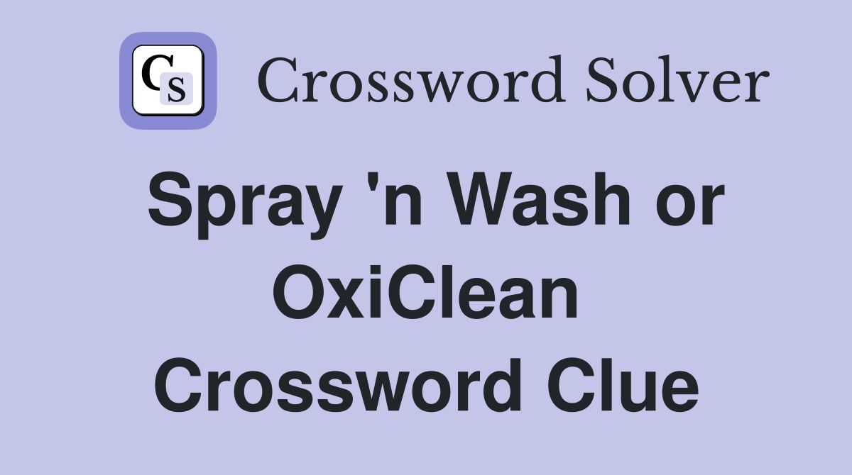Spray 'n Wash or OxiClean Crossword Clue
