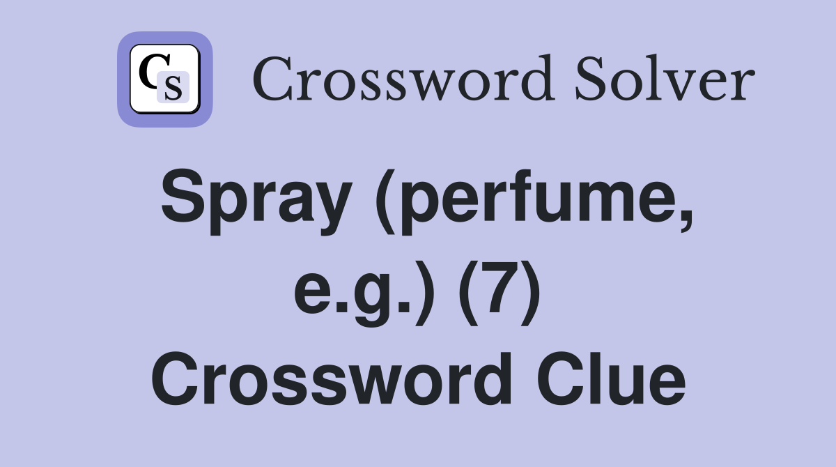 Spray (perfume, e.g.) (7) Crossword Clue