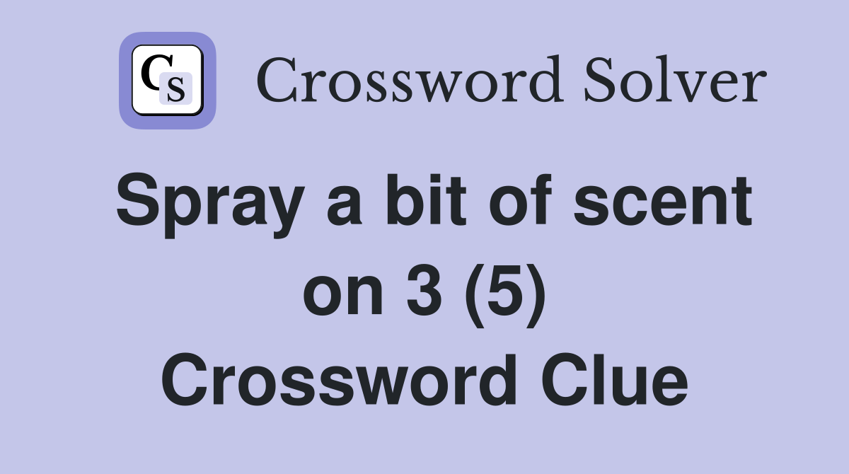 Spray a bit of scent on 3 (5) Crossword Clue