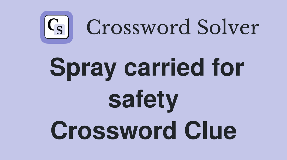 Spray carried for safety Crossword Clue