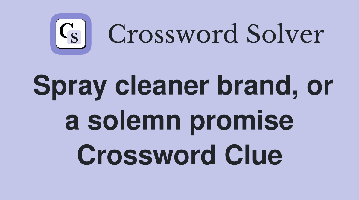 Spray cleaner brand, or a solemn promise Crossword Clue