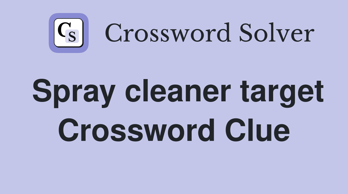 Spray cleaner target Crossword Clue