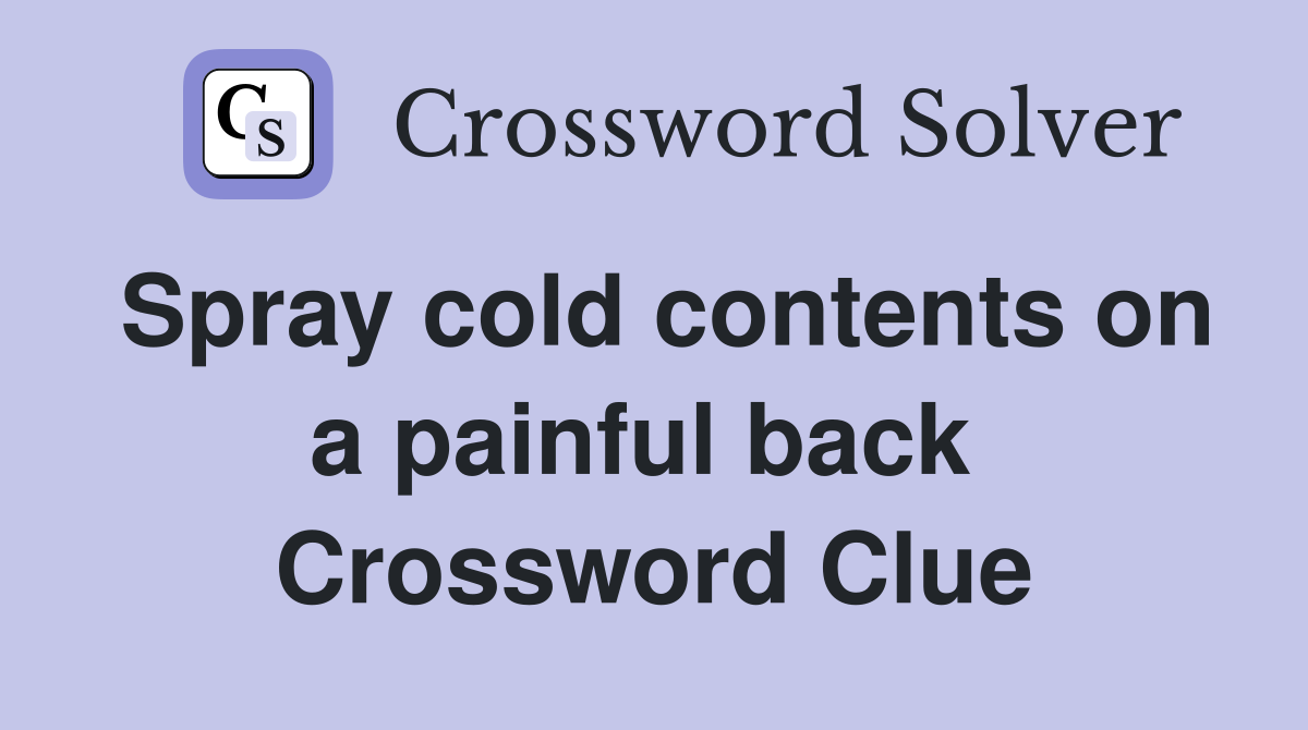 Spray cold contents on a painful back  Crossword Clue