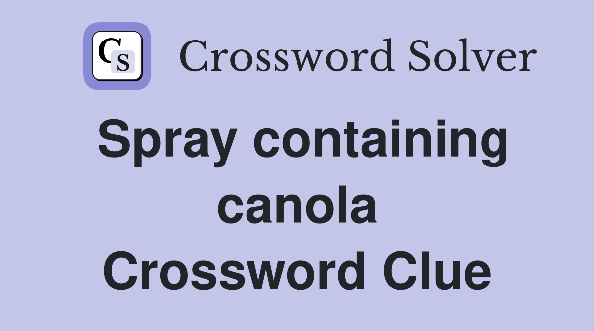 Spray containing canola Crossword Clue