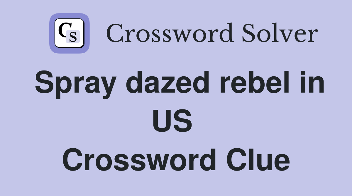 Spray dazed rebel in US  Crossword Clue