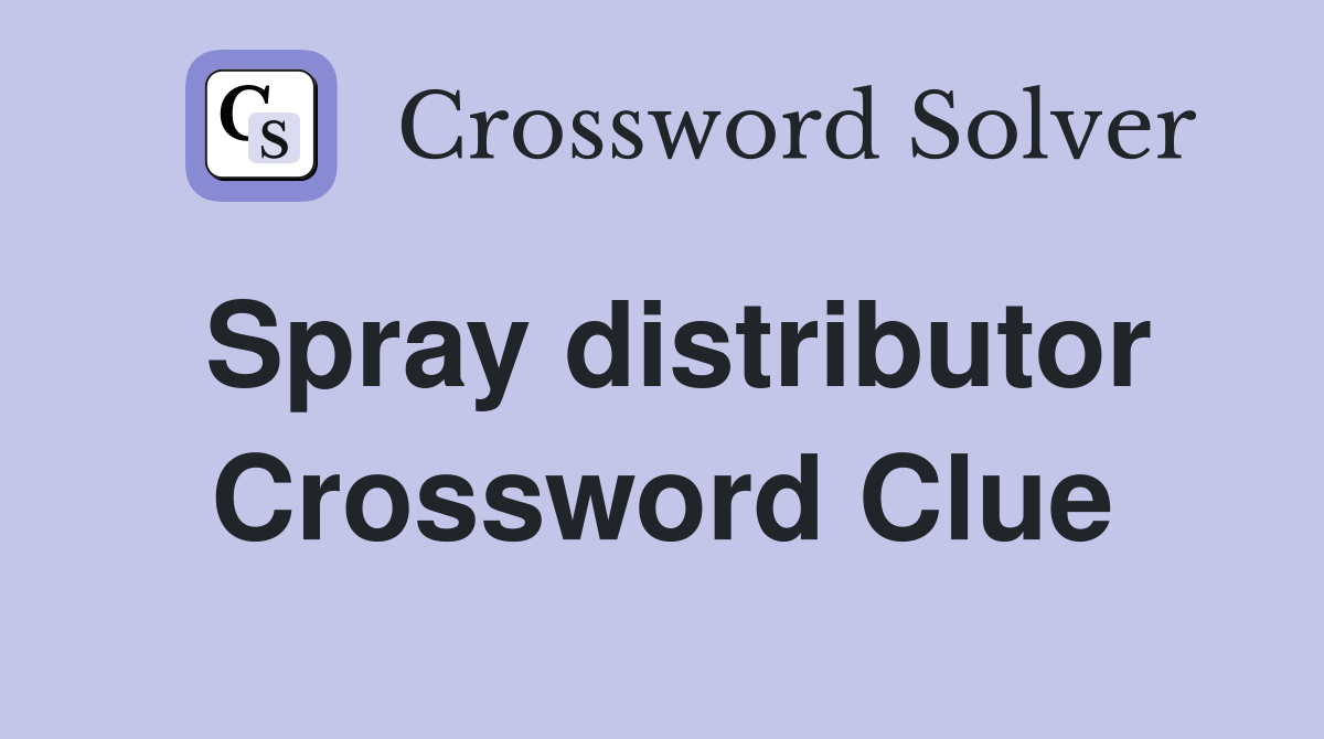 Spray distributor Crossword Clue