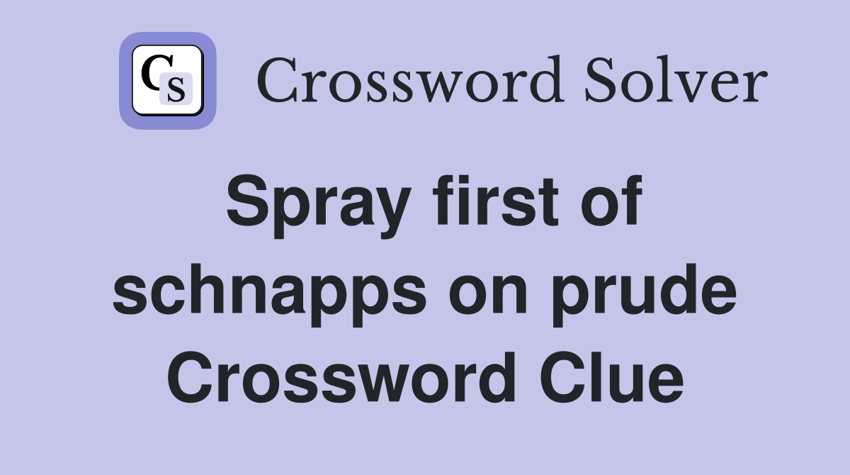 Spray first of schnapps on prude Crossword Clue
