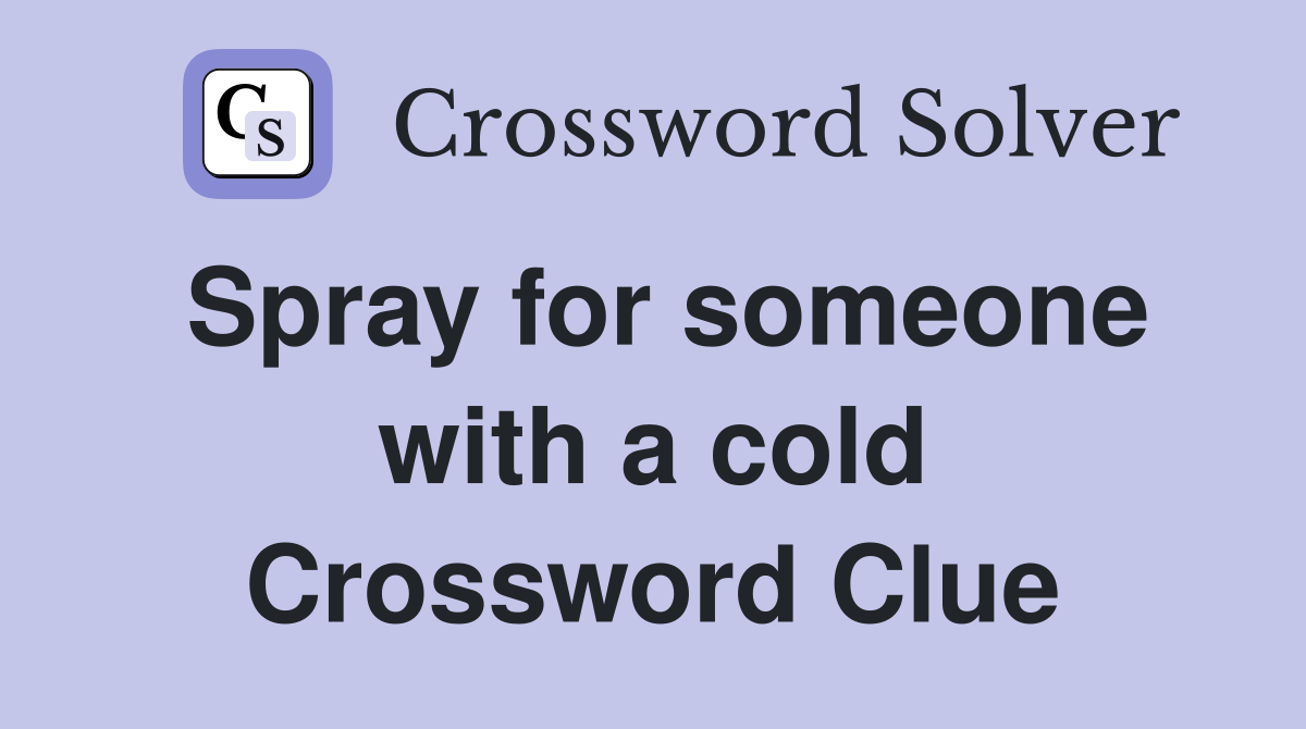 Spray for someone with a cold Crossword Clue