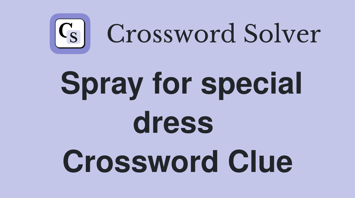 Spray for special dress  Crossword Clue