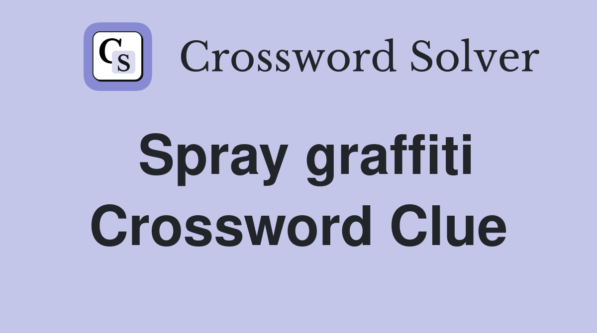 Spray graffiti Crossword Clue