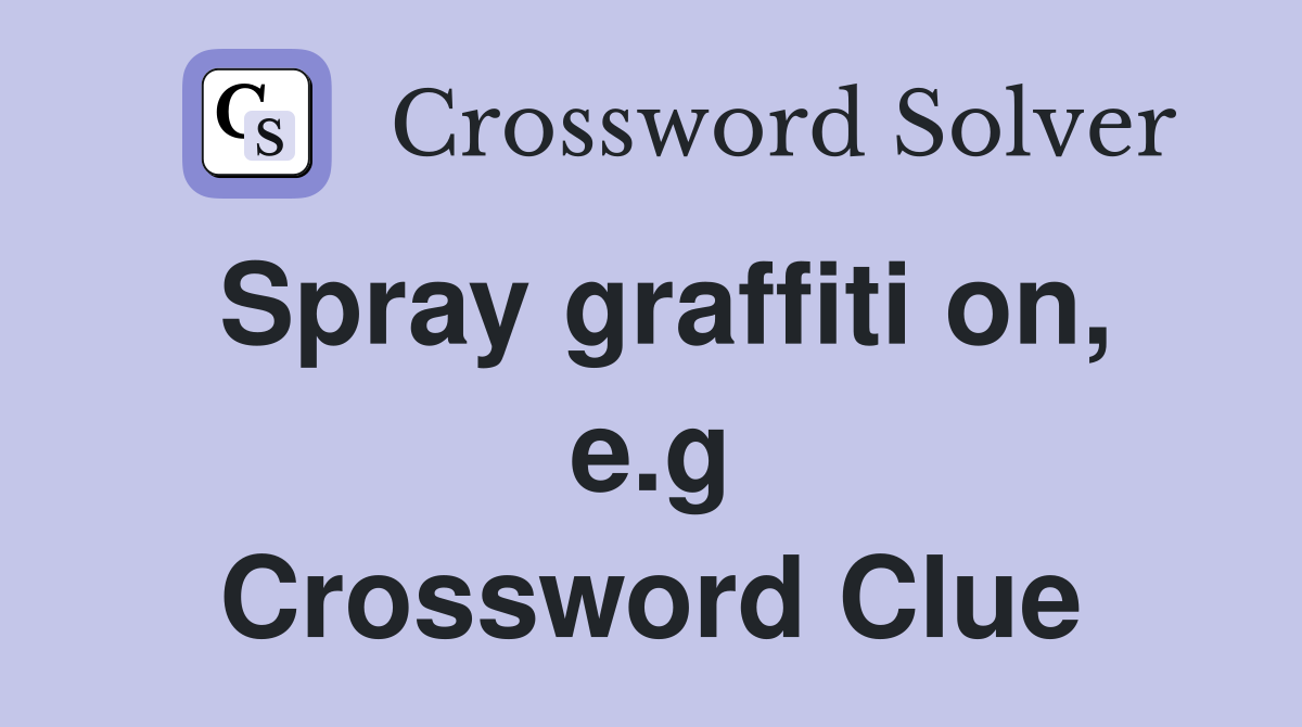 Spray graffiti on, e.g Crossword Clue