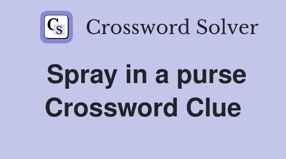 Spray in a purse Crossword Clue
