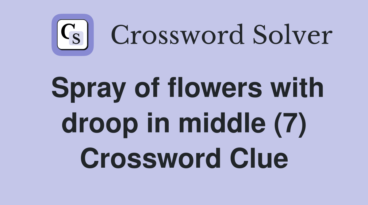 Spray of flowers with droop in middle (7) Crossword Clue