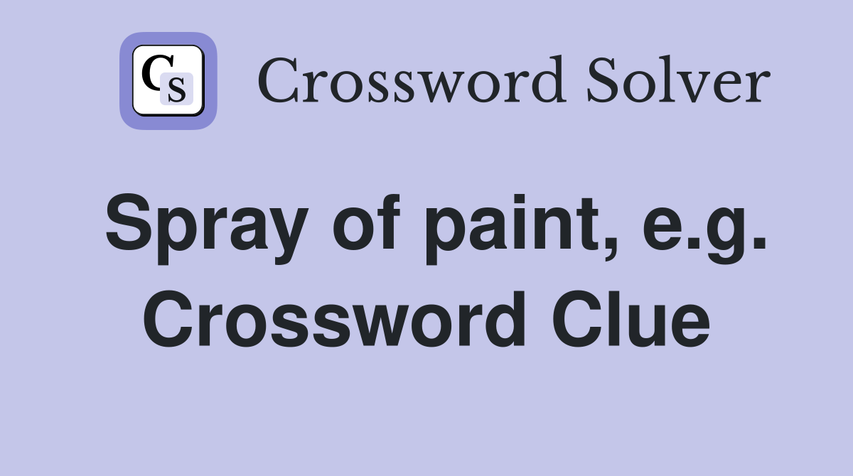 Spray of paint, e.g. Crossword Clue