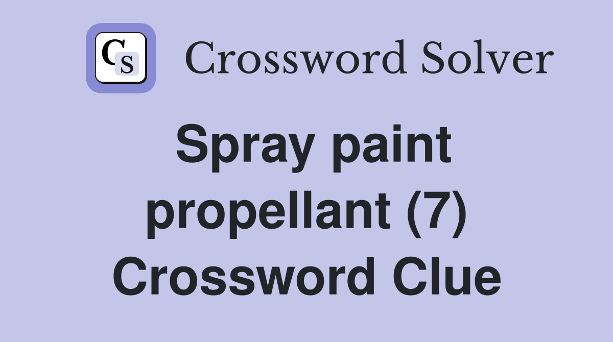 Spray paint propellant (7) Crossword Clue