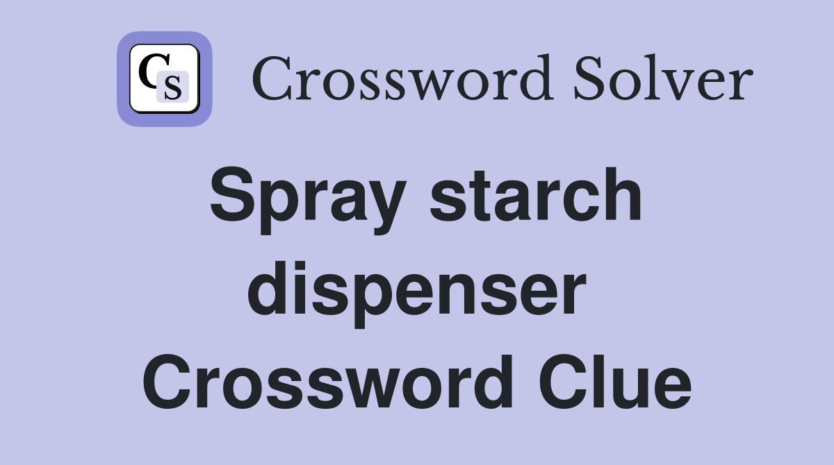 Spray starch dispenser Crossword Clue