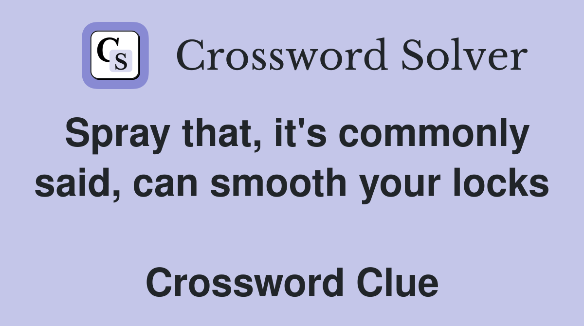 Spray that, it's commonly said, can smooth your locks  Crossword Clue