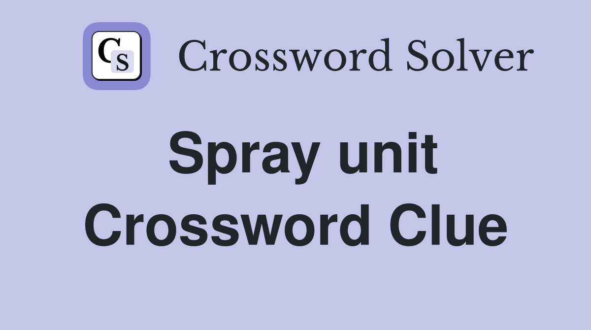 Spray unit Crossword Clue