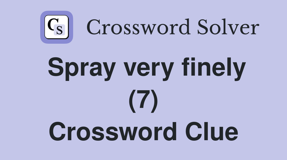 Spray very finely (7) Crossword Clue