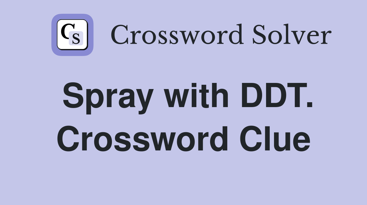 Spray with DDT. Crossword Clue