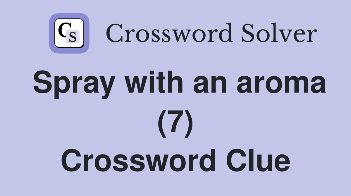 Spray with an aroma (7) Crossword Clue