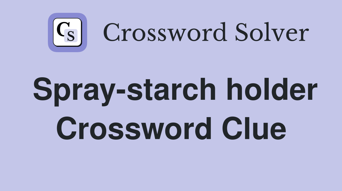 Spray-starch holder Crossword Clue