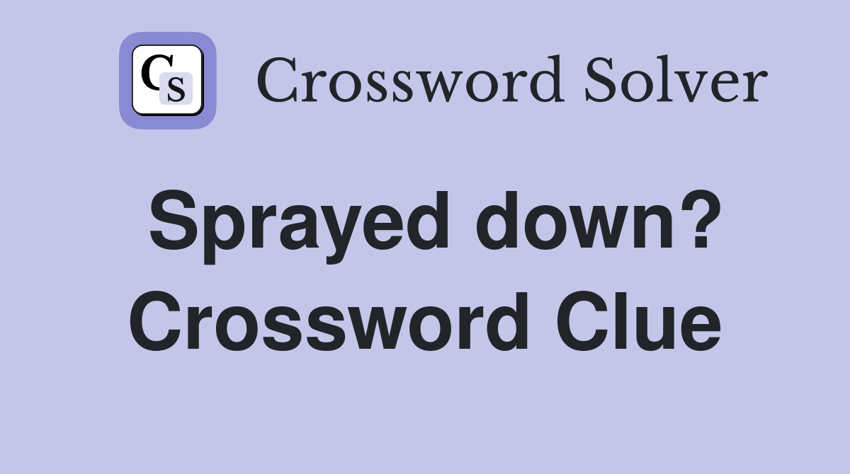 Sprayed down? Crossword Clue