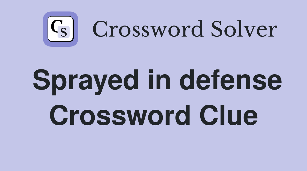 Sprayed in defense Crossword Clue