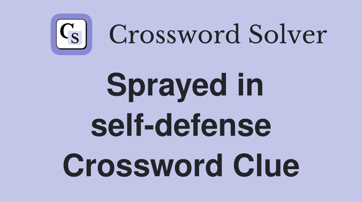 Sprayed in self-defense Crossword Clue