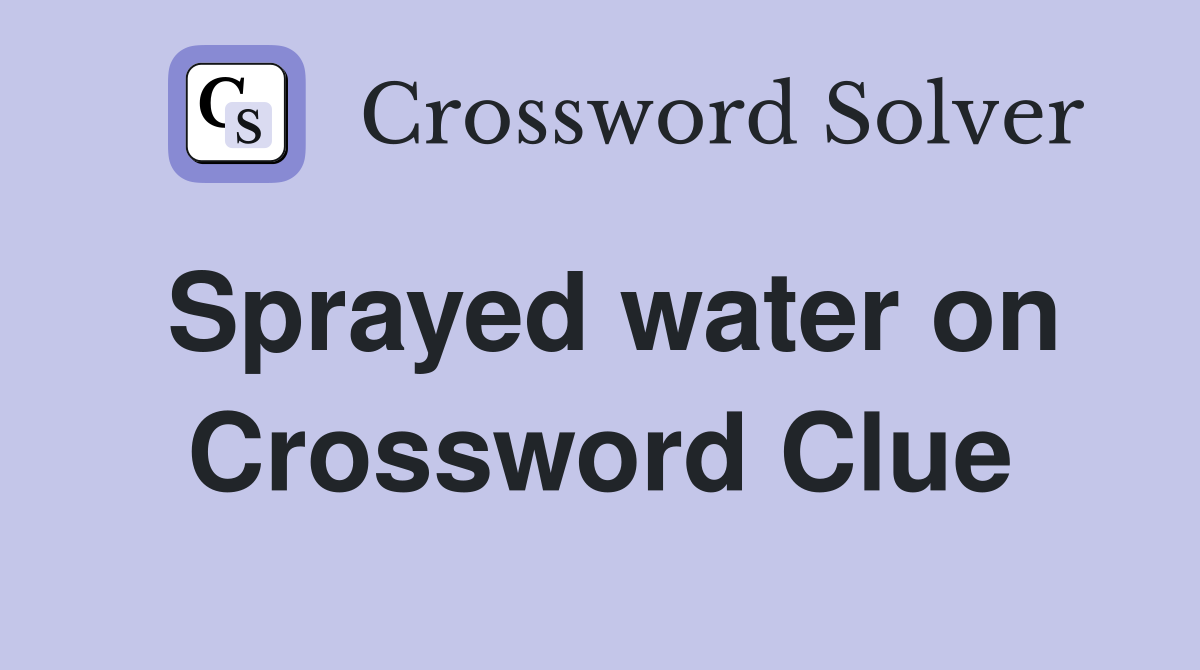 Sprayed water on Crossword Clue