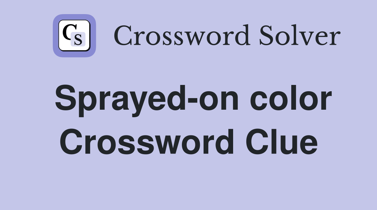 Sprayed-on color Crossword Clue