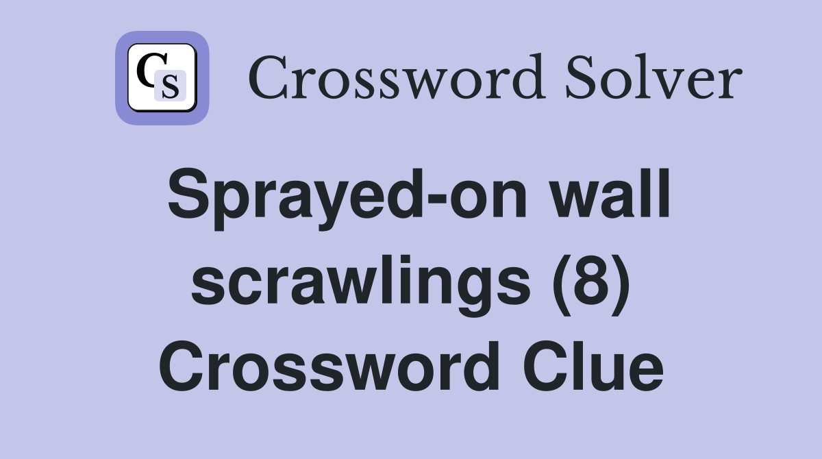 Sprayed-on wall scrawlings (8) Crossword Clue