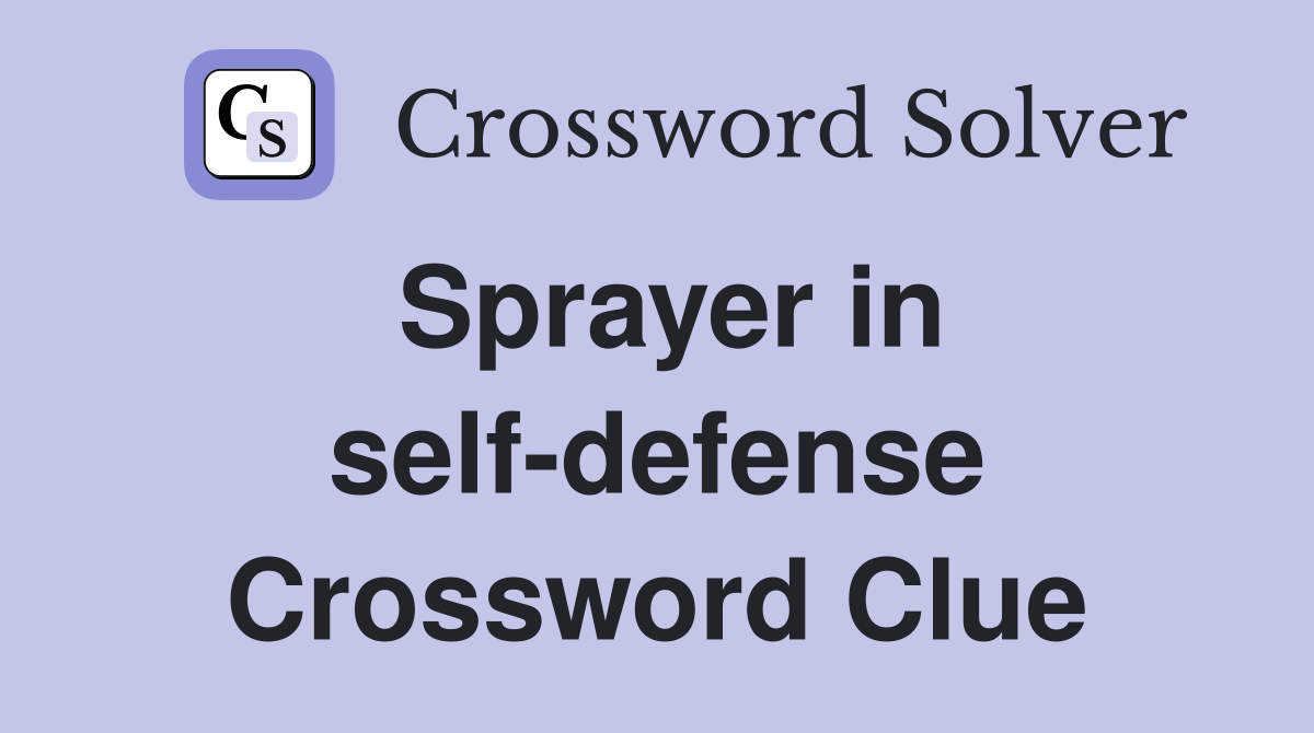 Sprayer in self-defense Crossword Clue