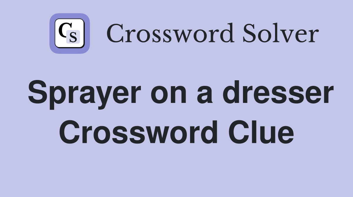 Sprayer on a dresser Crossword Clue