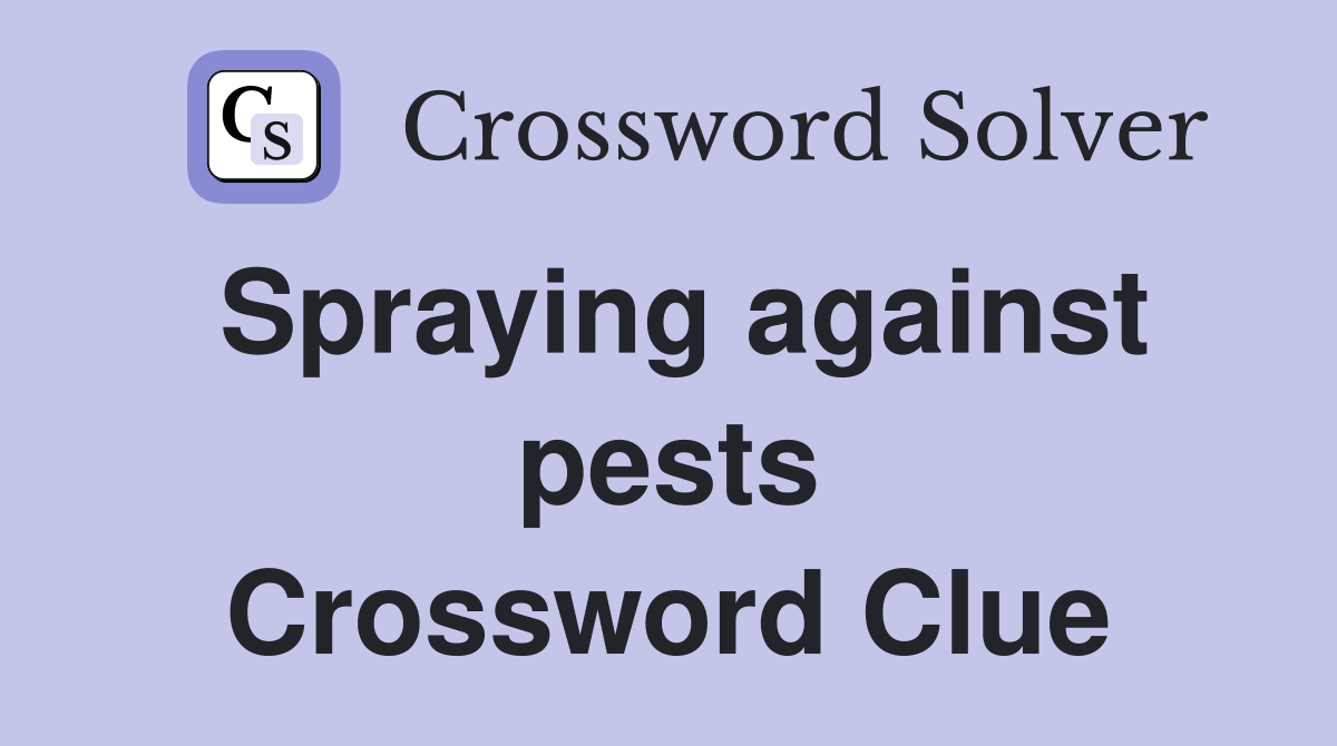 Spraying against pests Crossword Clue