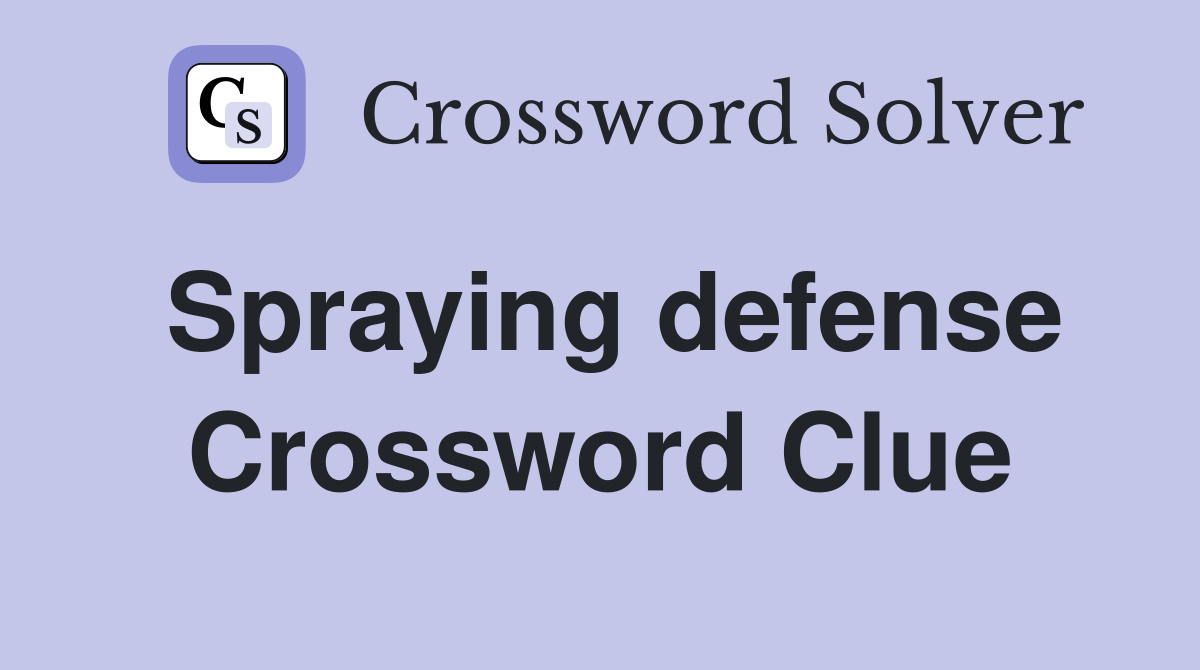 Spraying defense Crossword Clue