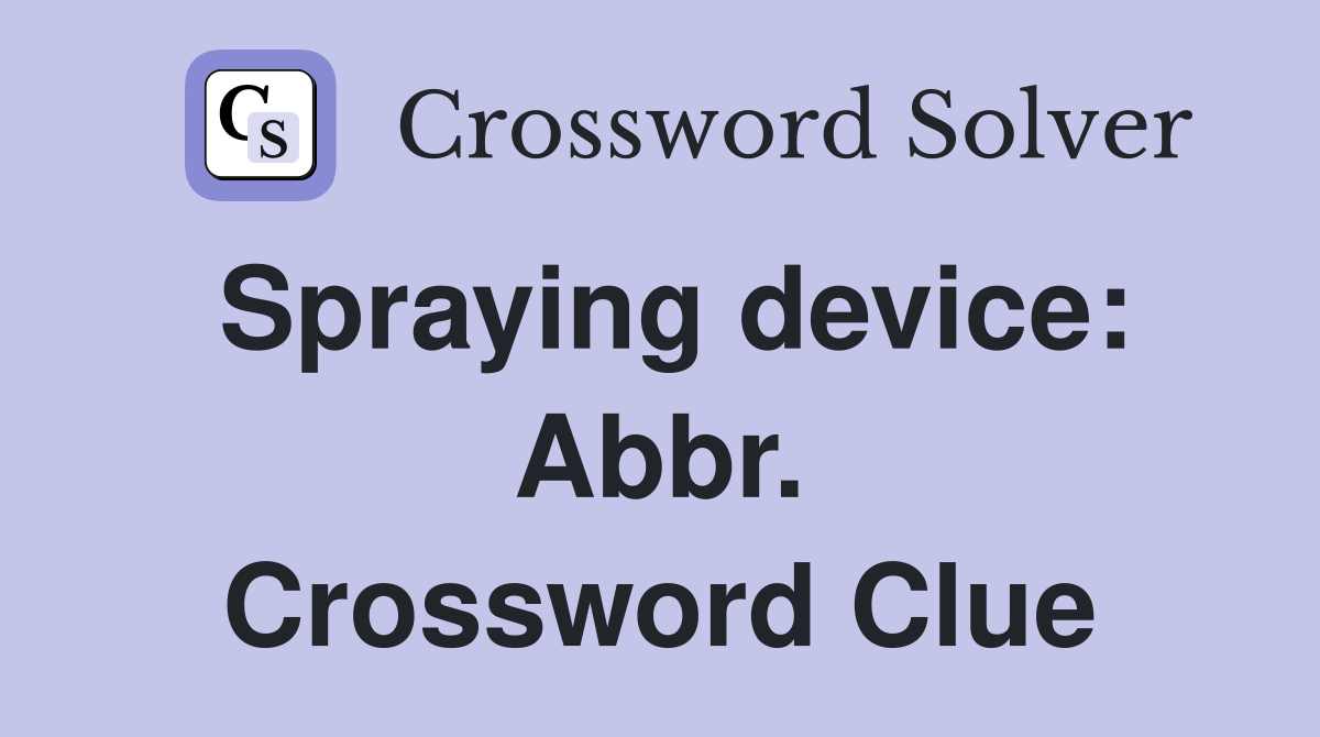 Spraying device: Abbr. Crossword Clue