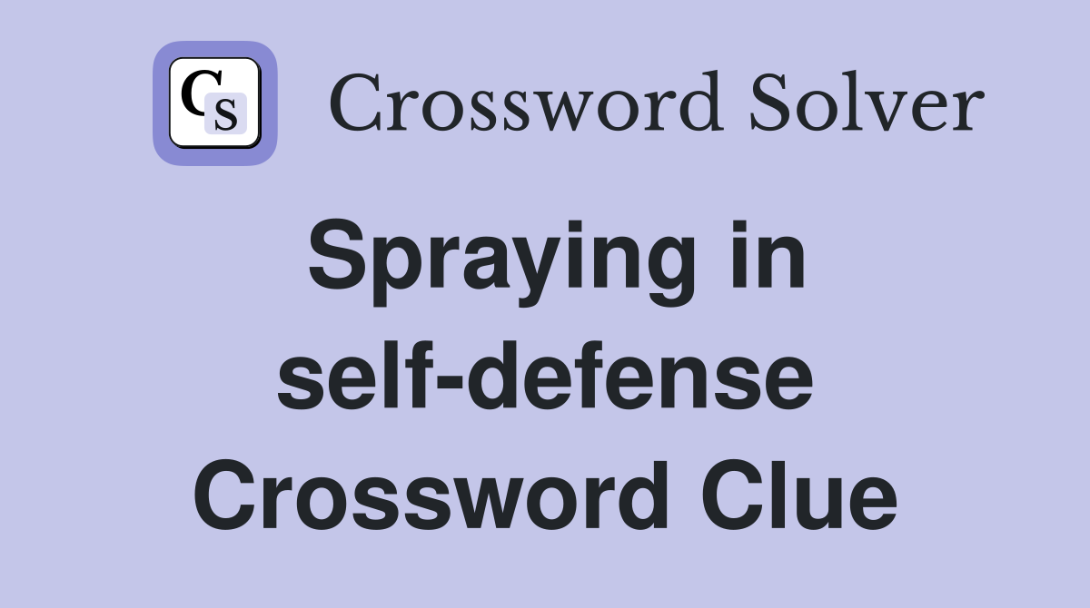 Spraying in self-defense Crossword Clue
