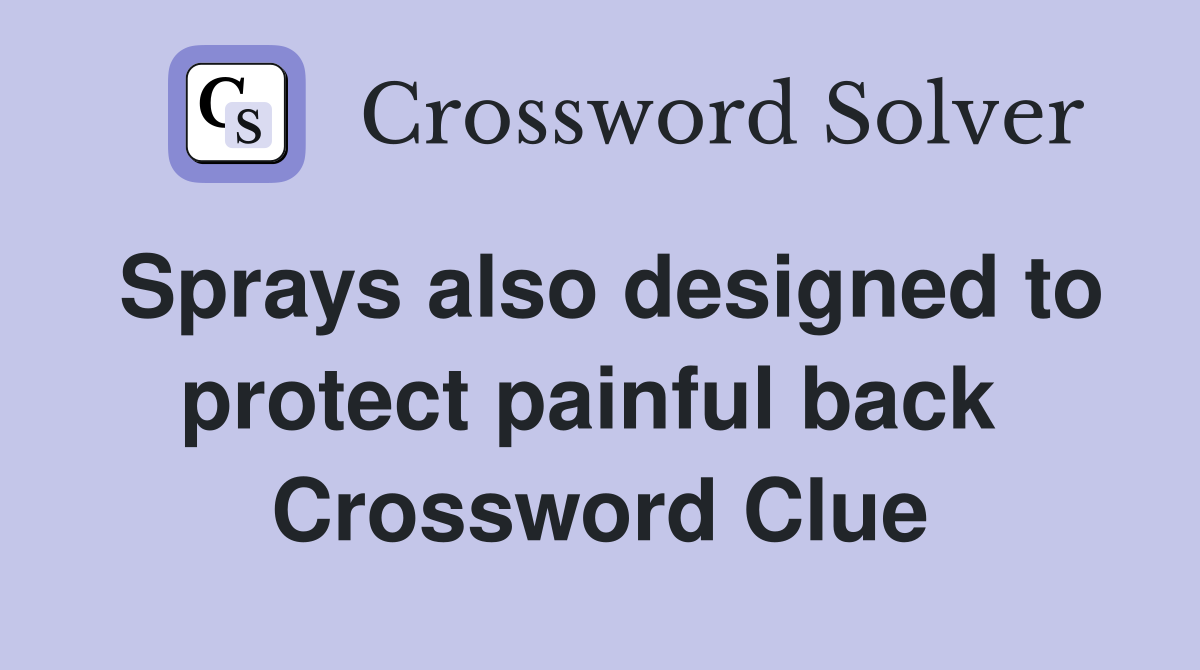 Sprays also designed to protect painful back  Crossword Clue