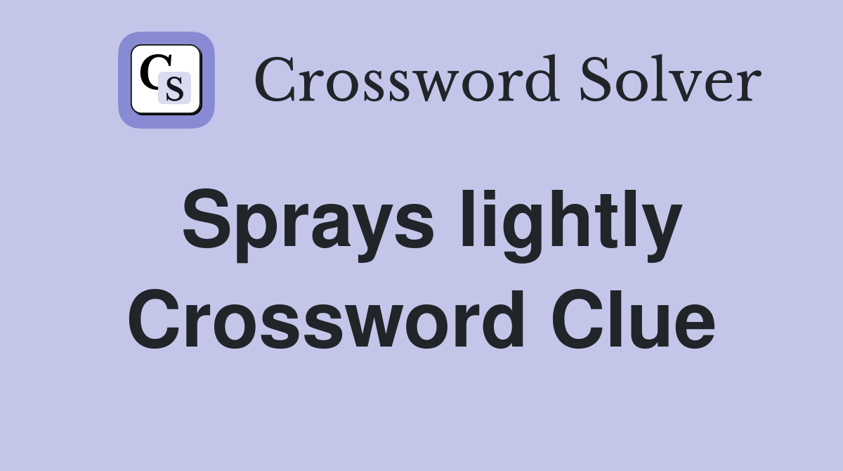 Sprays lightly Crossword Clue