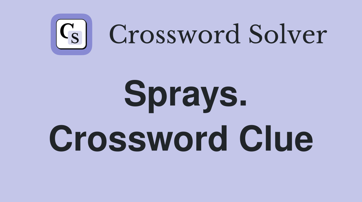 Sprays. Crossword Clue