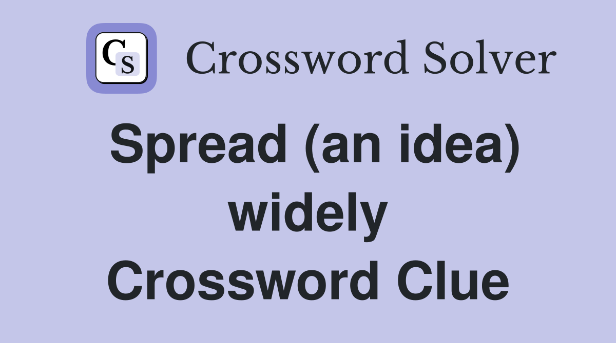 Spread (an idea) widely Crossword Clue