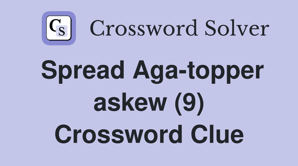 Spread Aga-topper askew (9) Crossword Clue