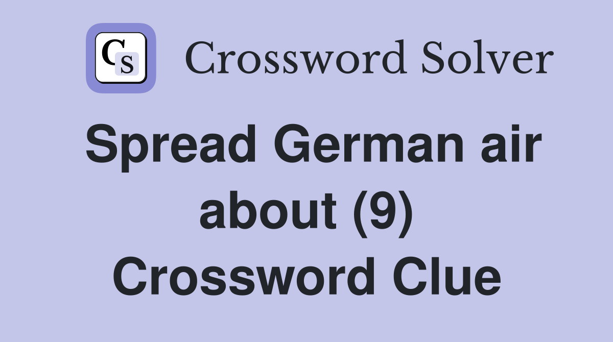 Spread German air about (9) Crossword Clue
