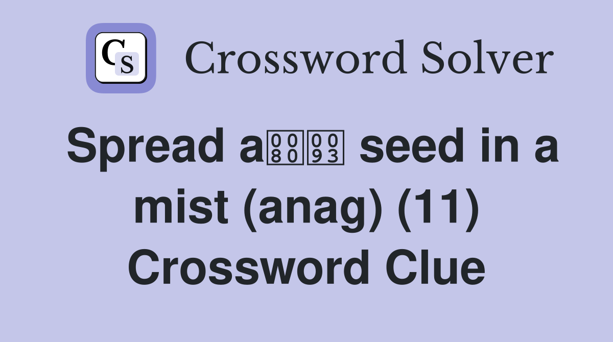 Spread a seed in a mist (anag) (11) Crossword Clue