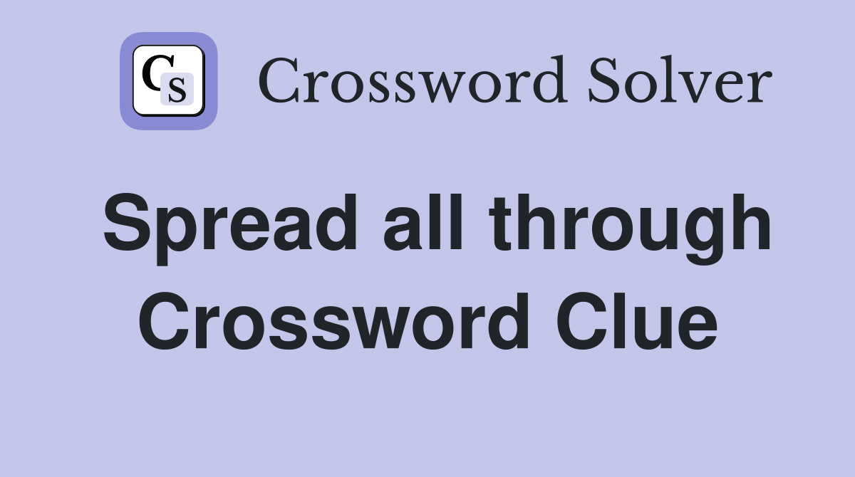 Spread all through Crossword Clue